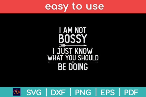 I Am Not Bossy I Just Know What You Svg Review