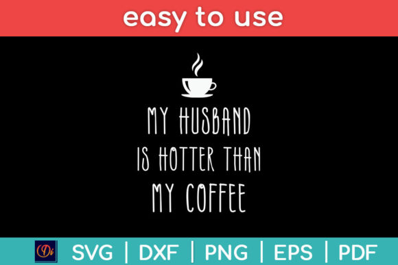 My Husband is Hotter Than My Coffee Svg Review